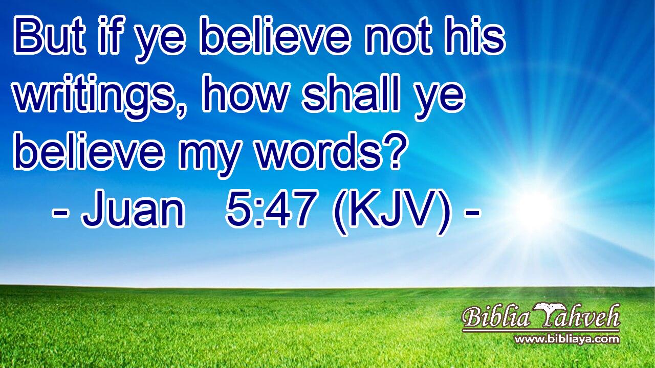 But if ye believe not his writings, how shall ye believe my words?