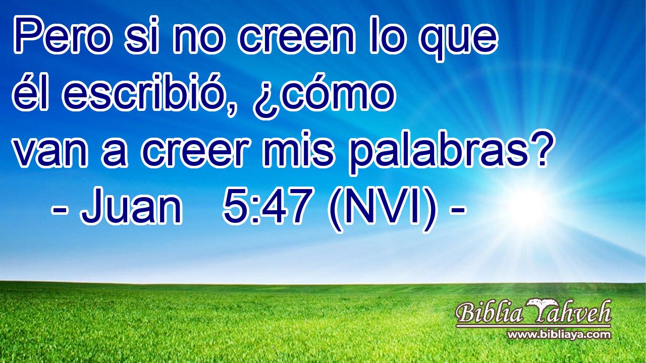  Pero si no creen lo que él escribió, ¿cómo van a creer mis palabras? 