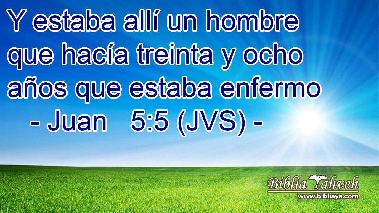 Y estaba allí un hombre que hacía treinta y ocho años que estaba enfermo