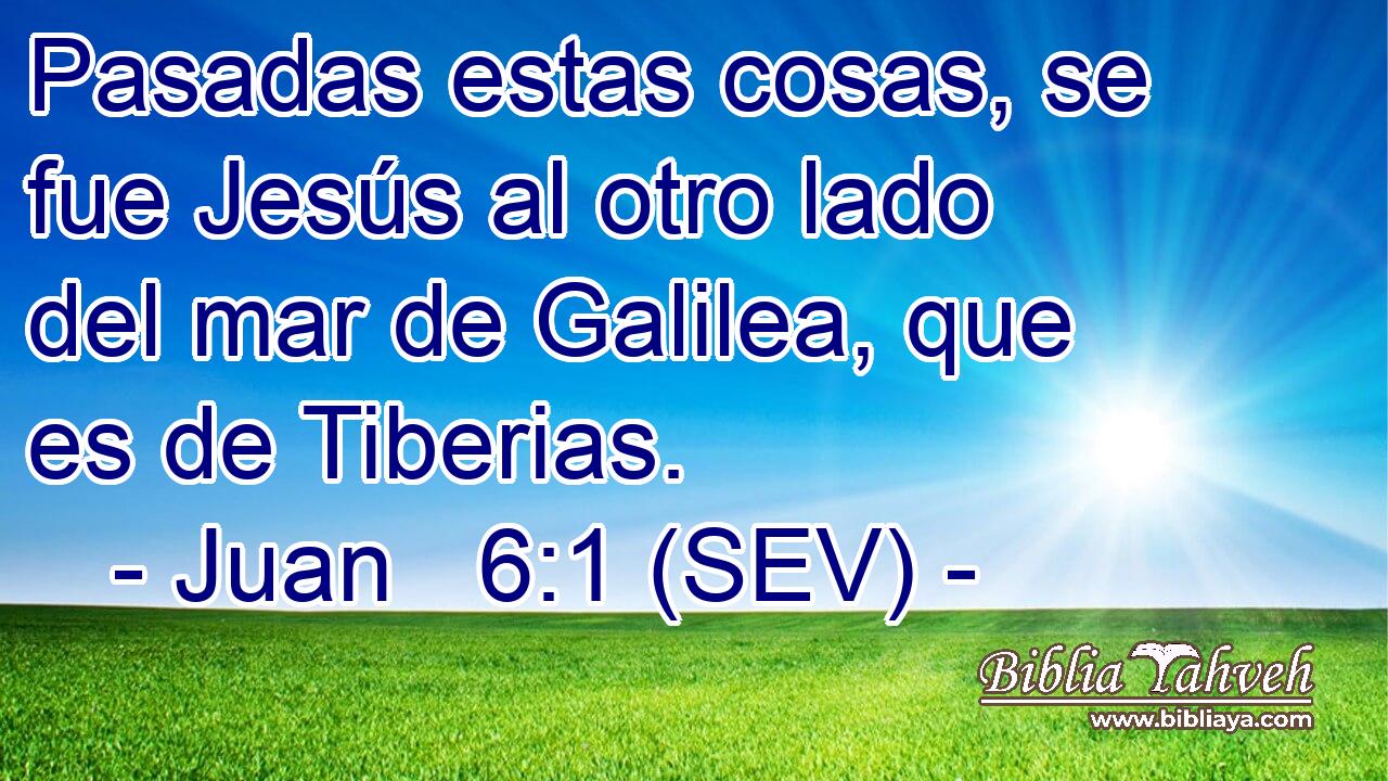 Pasadas estas cosas, se fue Jesús al otro lado del mar de Galilea, que es de Tiberias.