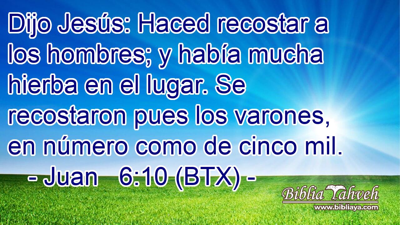Dijo Jesús: Haced recostar a los hombres; y había mucha hierba en el lugar. Se recostaron pues los varones, en número como de cinco mil.
