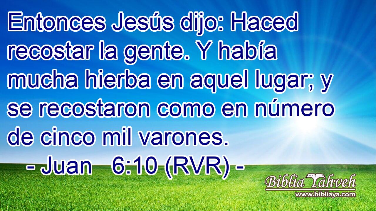 Entonces Jesús dijo: Haced recostar la gente. Y había mucha hierba en aquel lugar; y se recostaron como en número de cinco mil varones.