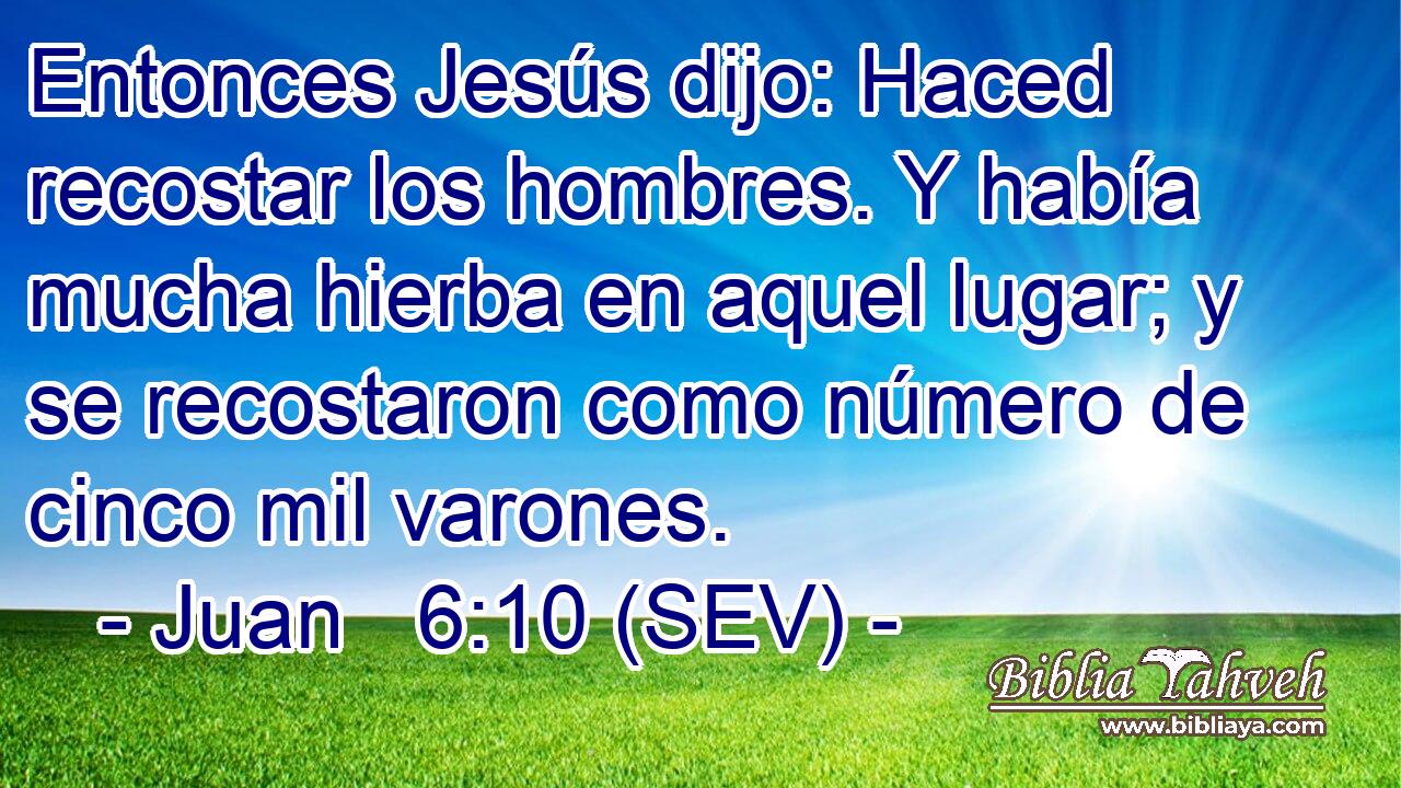 Entonces Jesús dijo: Haced recostar los hombres. Y había mucha hierba en aquel lugar; y se recostaron como número de cinco mil varones.