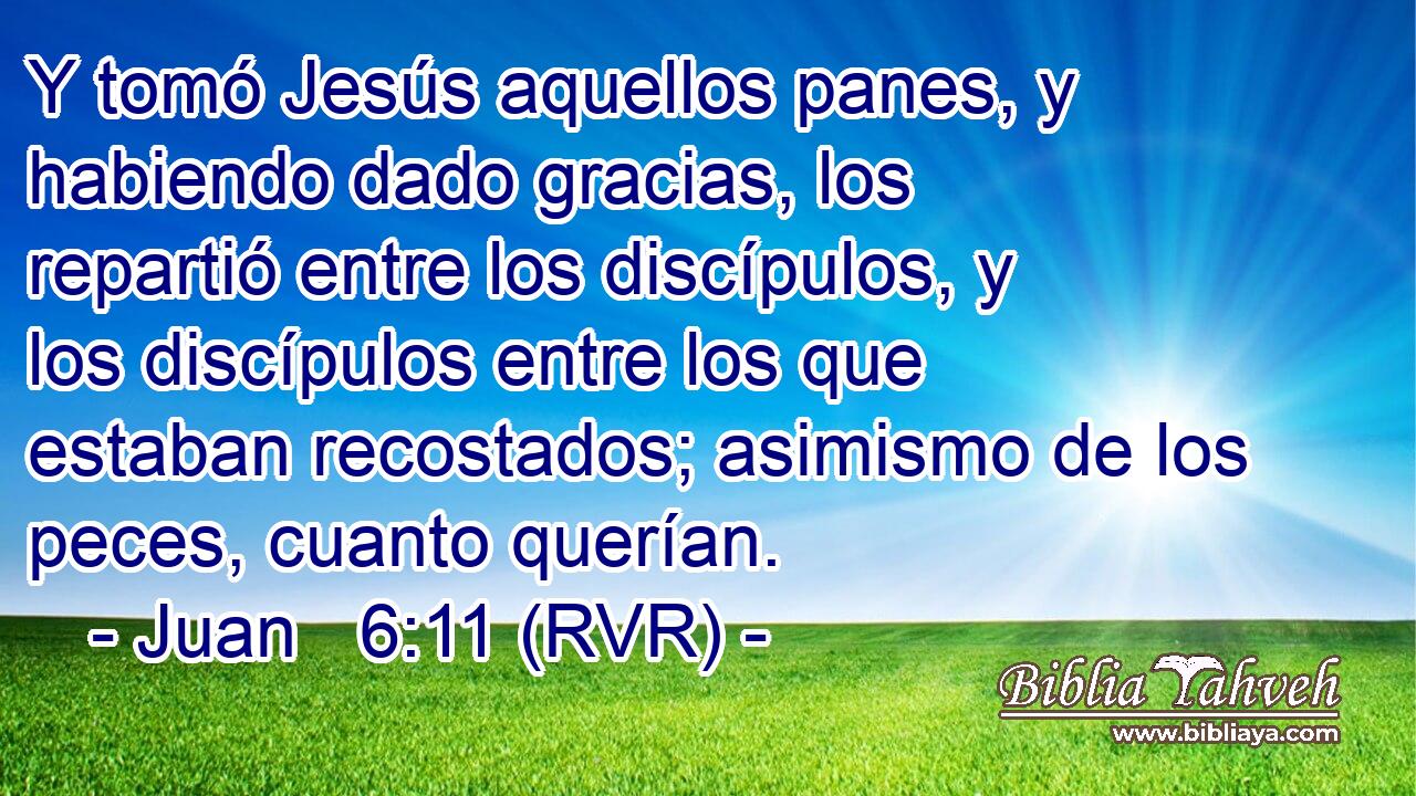 Y tomó Jesús aquellos panes, y habiendo dado gracias, los repartió entre los discípulos, y los discípulos entre los que estaban recostados; asimismo de los peces, cuanto querían.