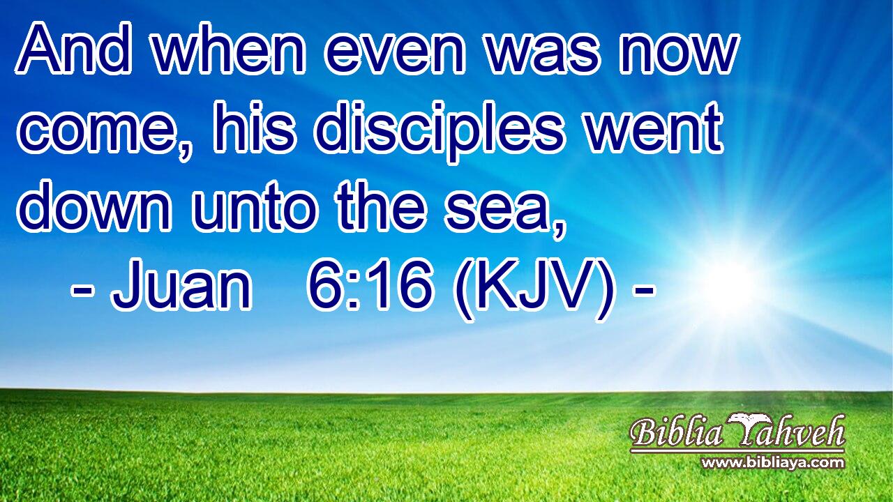 And when even was now come, his disciples went down unto the sea,
