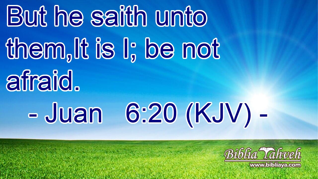 But he saith unto them,It is I; be not afraid.
