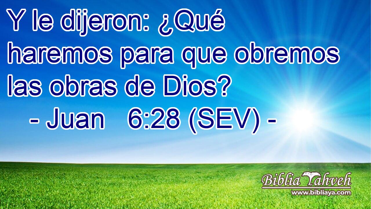 Y le dijeron: ¿Qué haremos para que obremos las obras de Dios?
