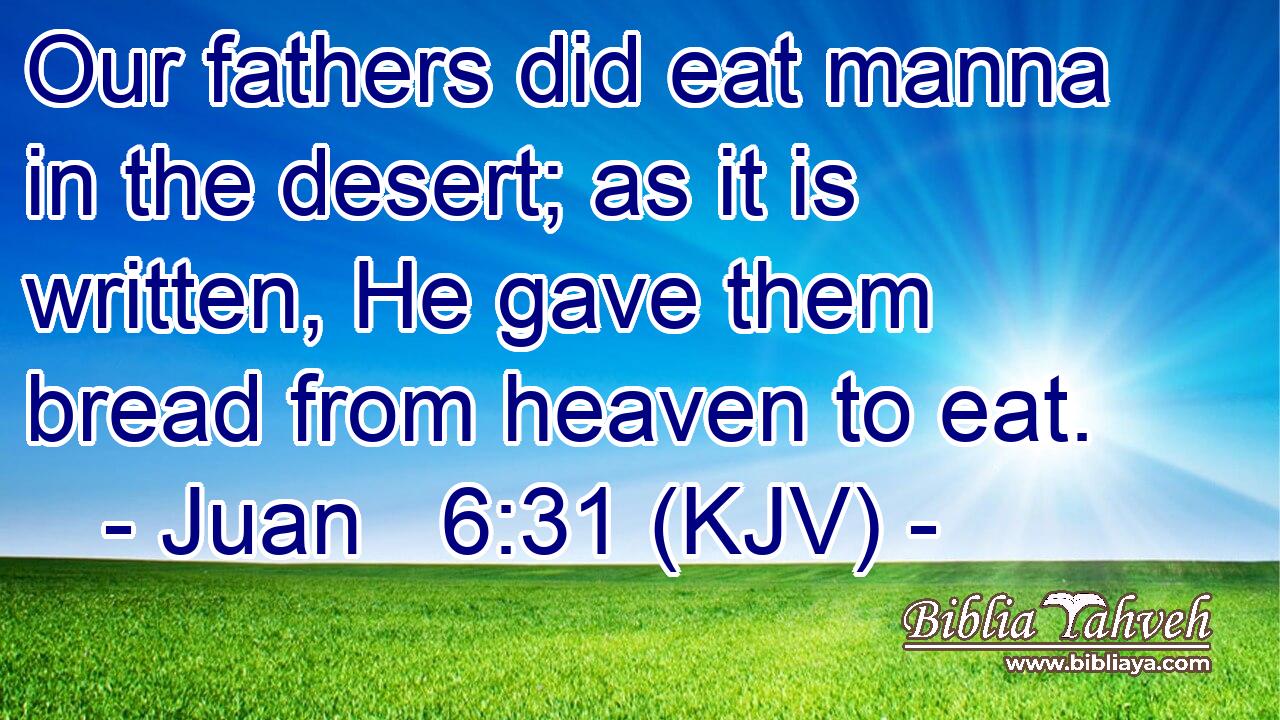 Our fathers did eat manna in the desert; as it is written, He gave them bread from heaven to eat.