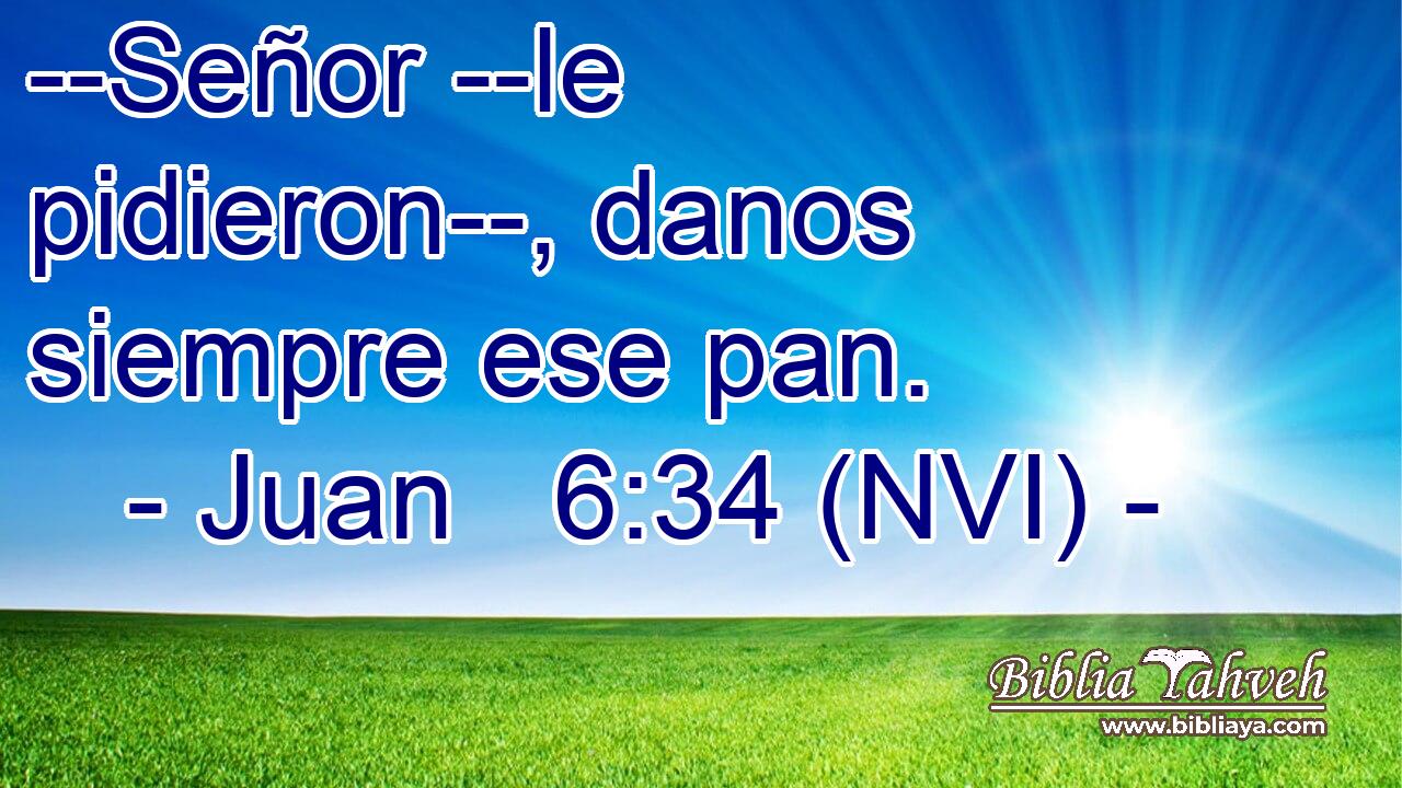  --Señor --le pidieron--, danos siempre ese pan. 