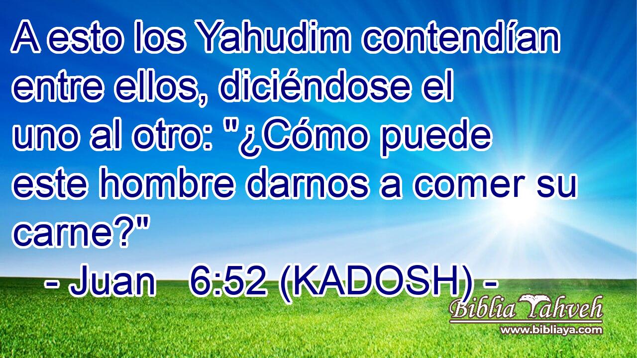  A esto los Yahudim contendían entre ellos, diciéndose el uno al otro: 