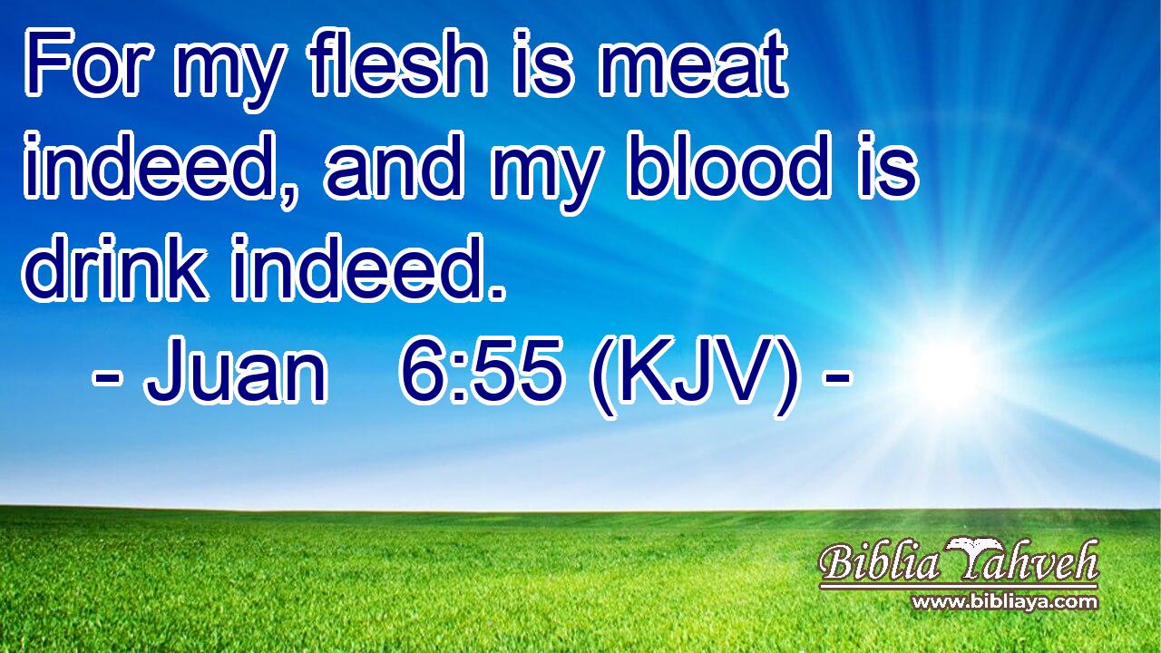 For my flesh is meat indeed, and my blood is drink indeed.