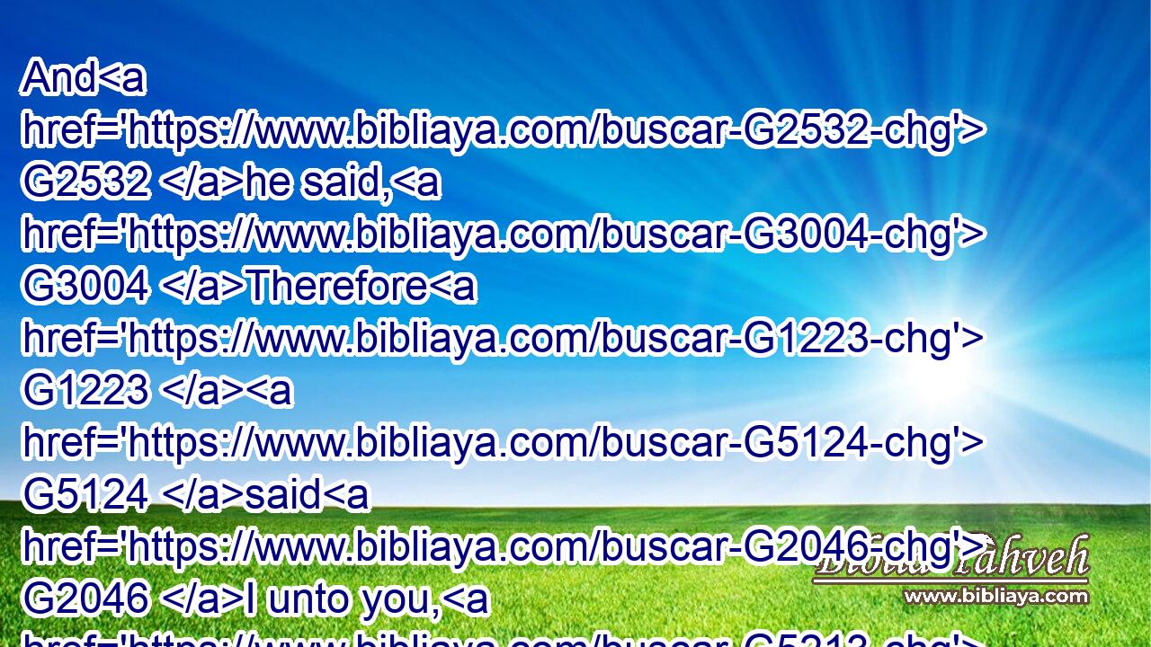 And G2532 he said, G3004 Therefore G1223  G5124 said G2046 I unto you, G5213 that G3754 no man G3762 can G1410 come G2064 unto G4314 me, G3165 except G3362 it were G5600 given G1325 unto him G846 of G1537 my G3450 Father.G3962