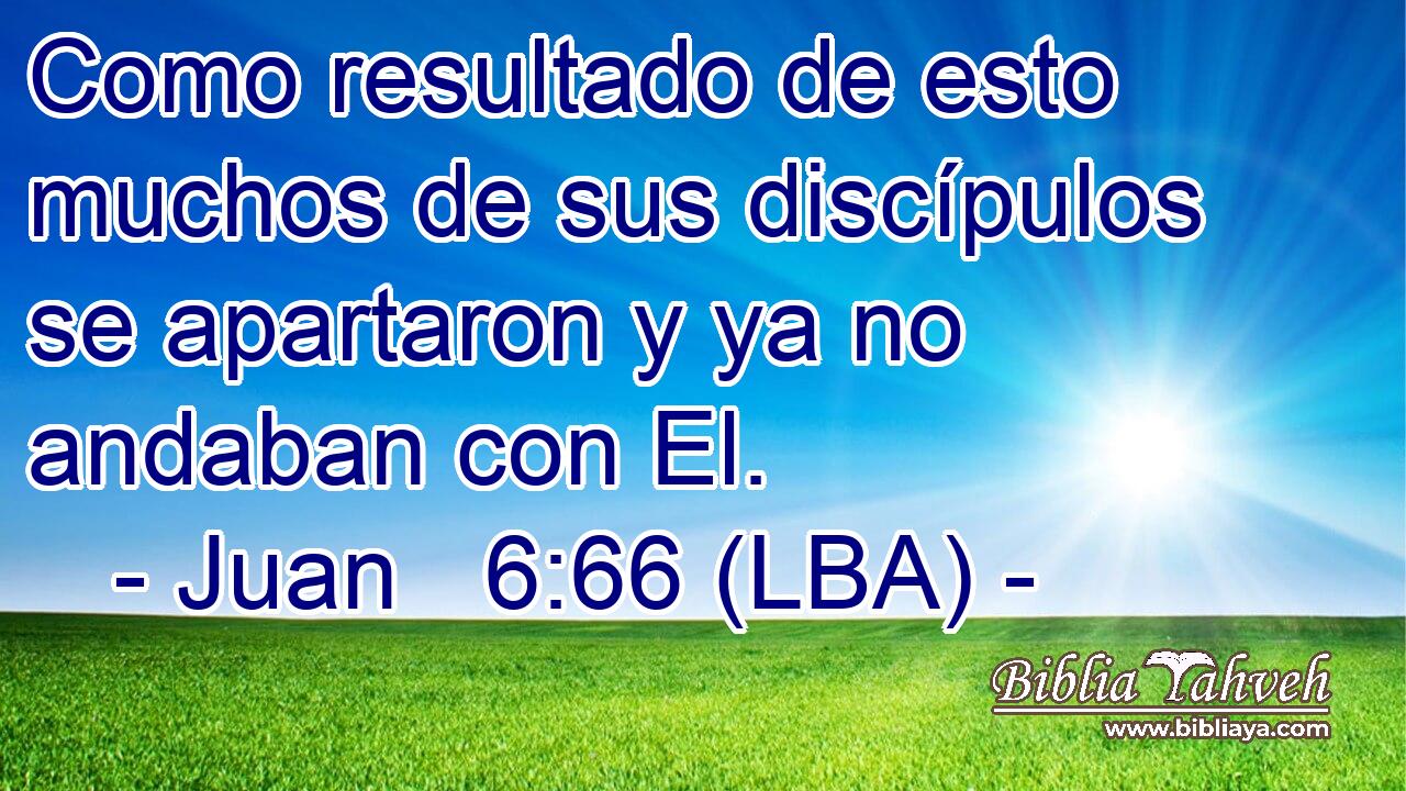 Como resultado de esto muchos de sus discípulos se apartaron y ya no andaban con El.