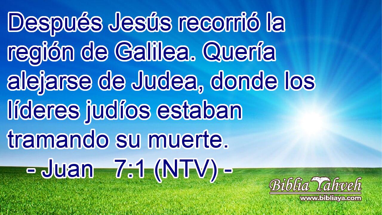 Después Jesús recorrió la región de Galilea. Quería alejarse de Judea, donde los líderes judíos estaban tramando su muerte.