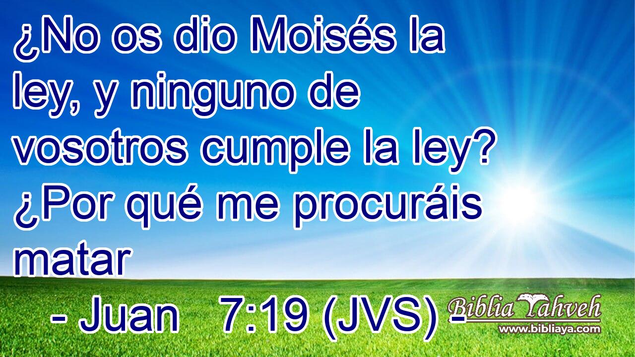 ¿No os dio Moisés la ley, y ninguno de vosotros cumple la ley? ¿Por qué me procuráis matar