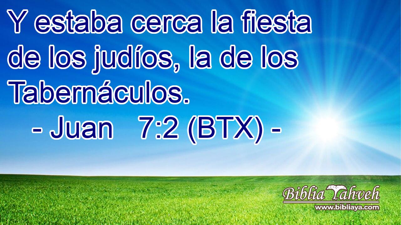 Y estaba cerca la fiesta de los judíos, la de los Tabernáculos.
