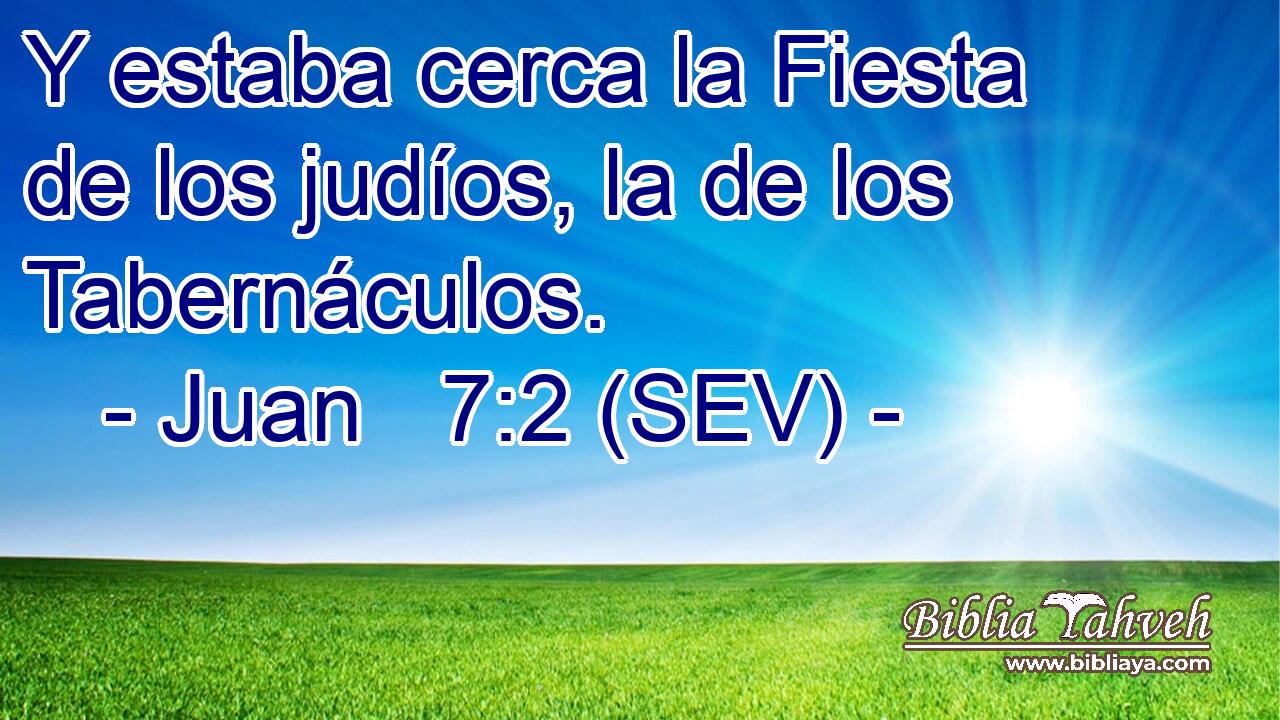 Y estaba cerca la Fiesta de los judíos, la de los Tabernáculos.