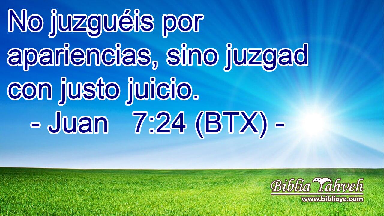 No juzguéis por apariencias, sino juzgad con justo juicio.
