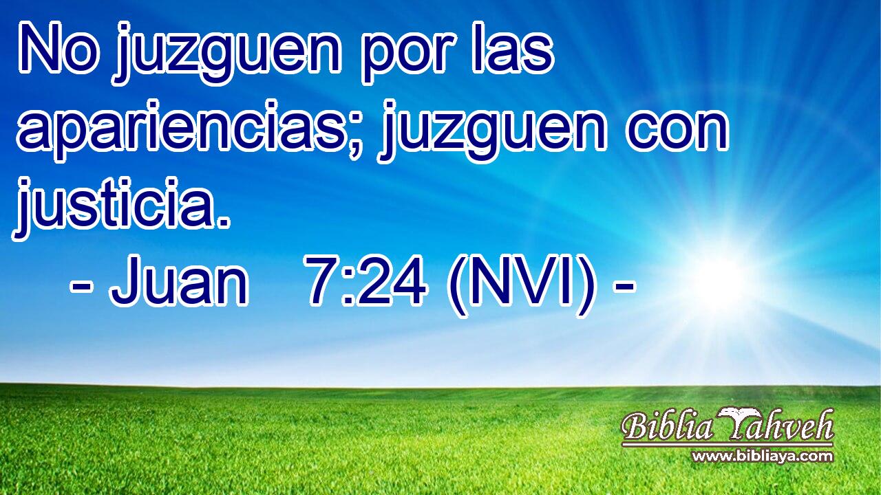  No juzguen por las apariencias; juzguen con justicia. 