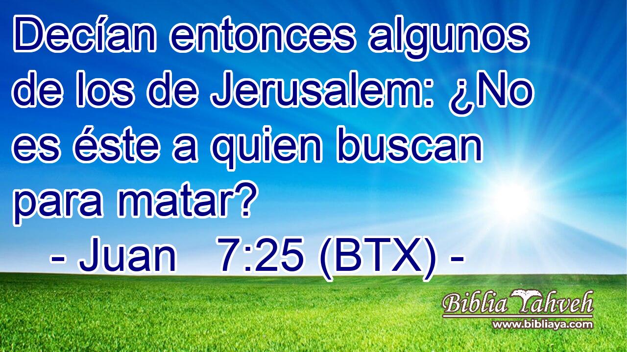 Decían entonces algunos de los de Jerusalem: ¿No es éste a quien buscan para matar?
