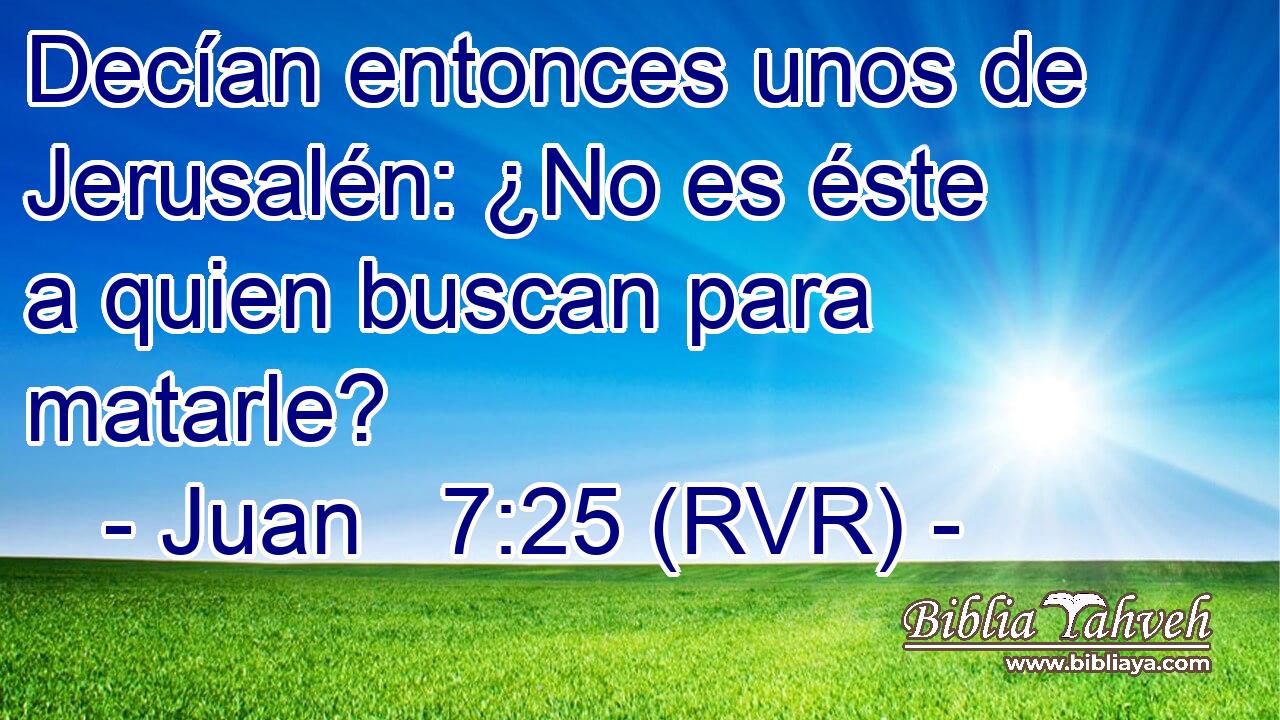 Decían entonces unos de Jerusalén: ¿No es éste a quien buscan para matarle?