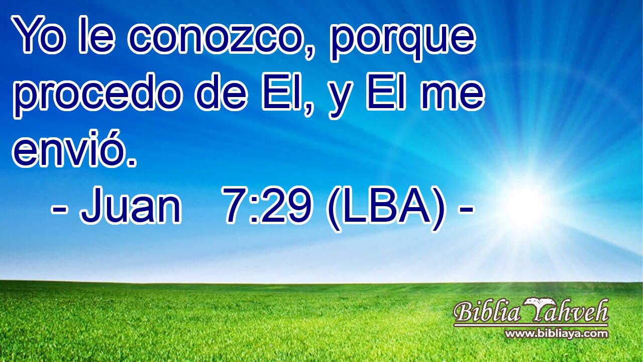 Yo le conozco, porque procedo de El, y El me envió.