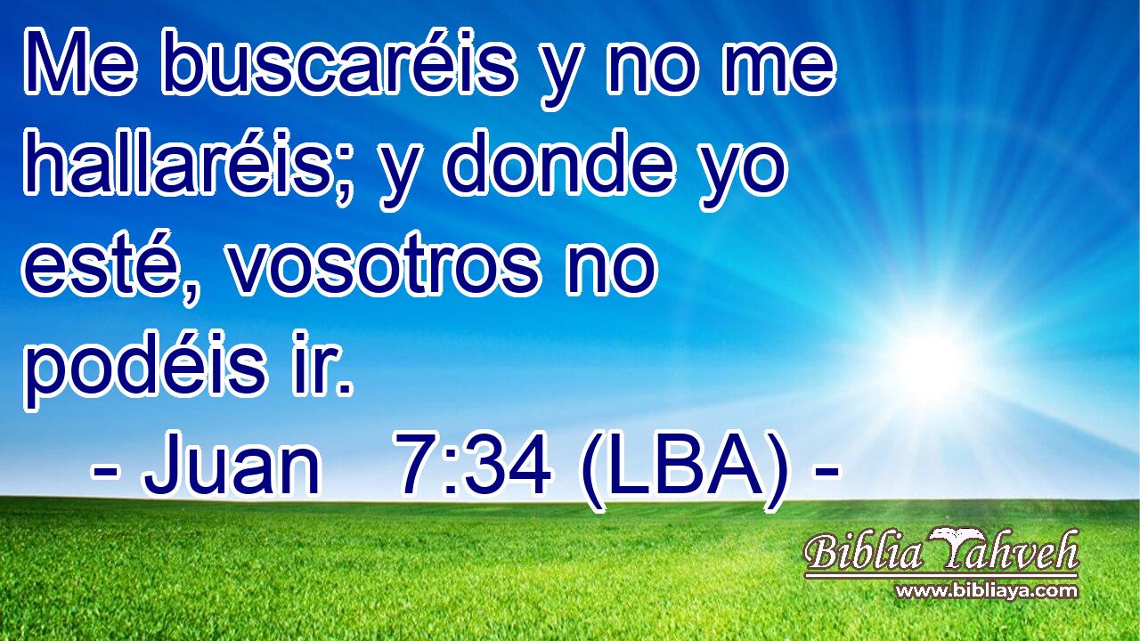 Me buscaréis y no me hallaréis; y donde yo esté, vosotros no podéis ir.