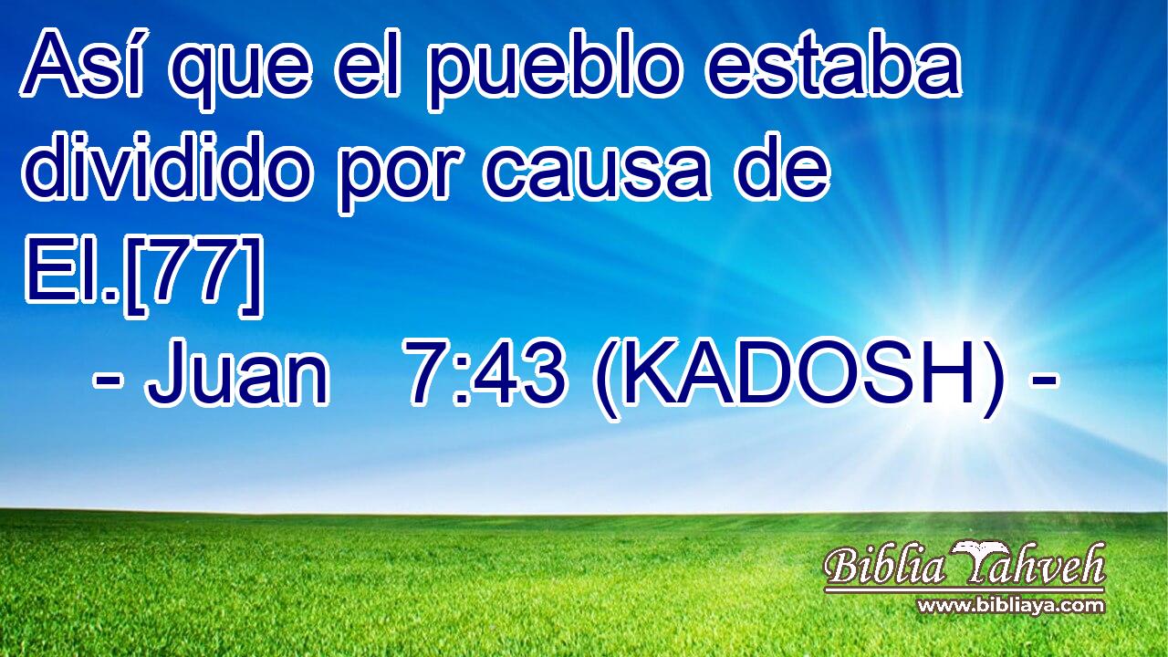  Así que el pueblo estaba dividido por causa de El.[77] 