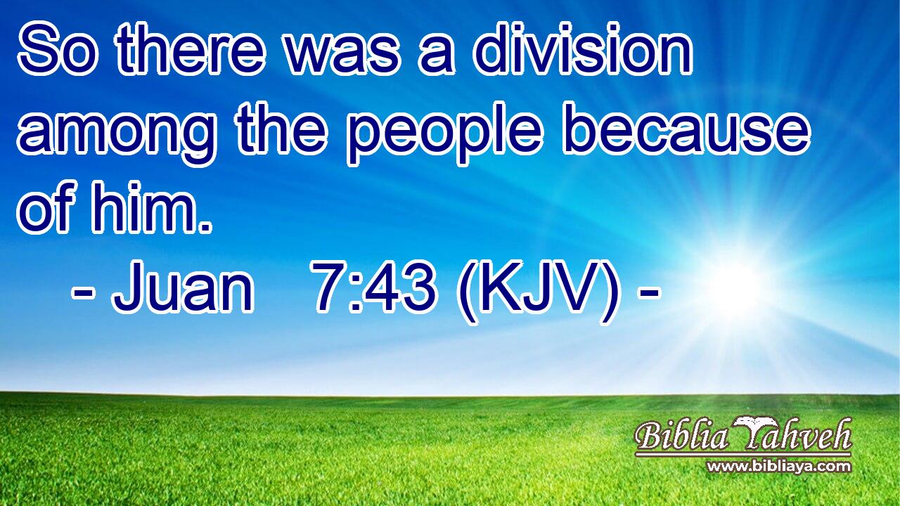 So there was a division among the people because of him.
