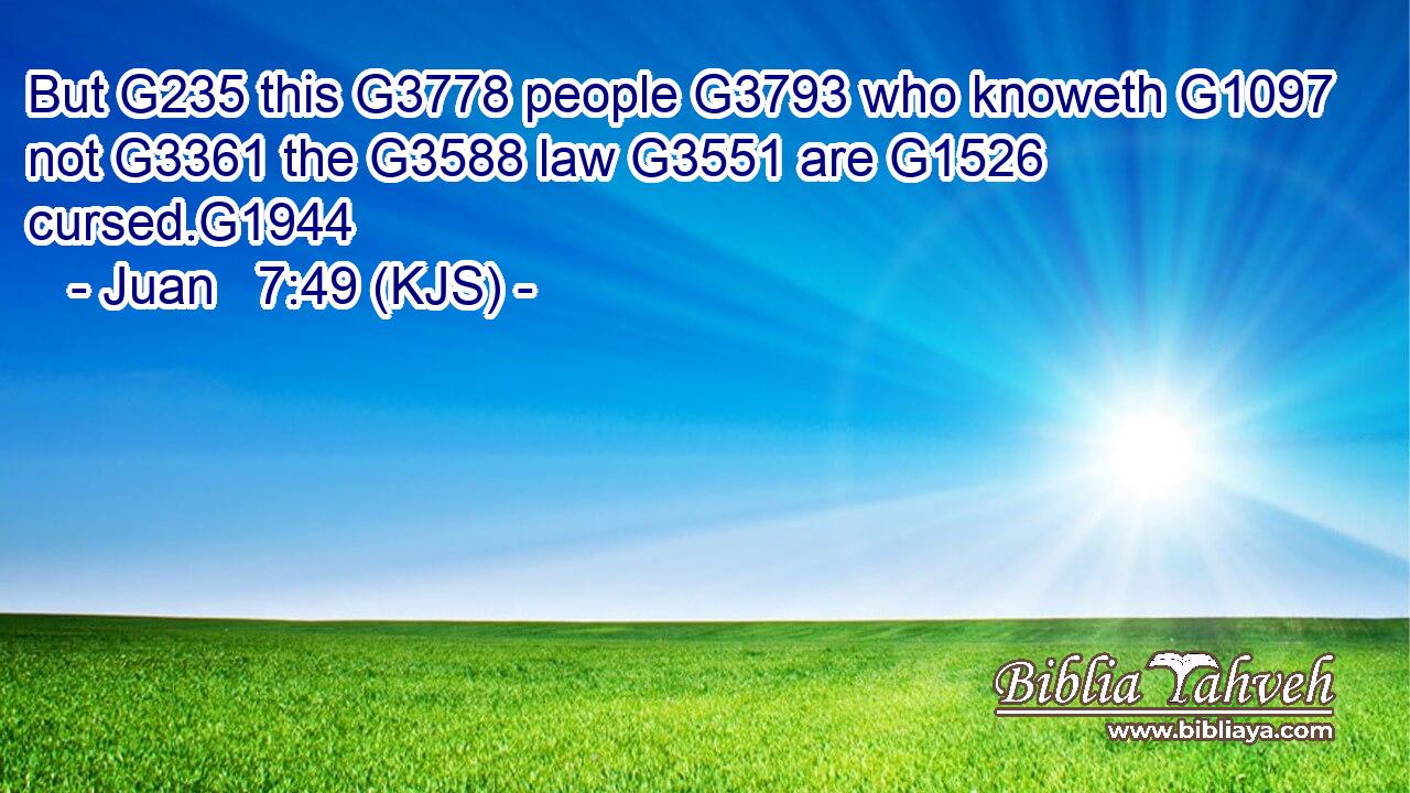 But G235 this G3778 people G3793 who knoweth G1097 not G3361 the G3588 law G3551 are G1526 cursed.G1944