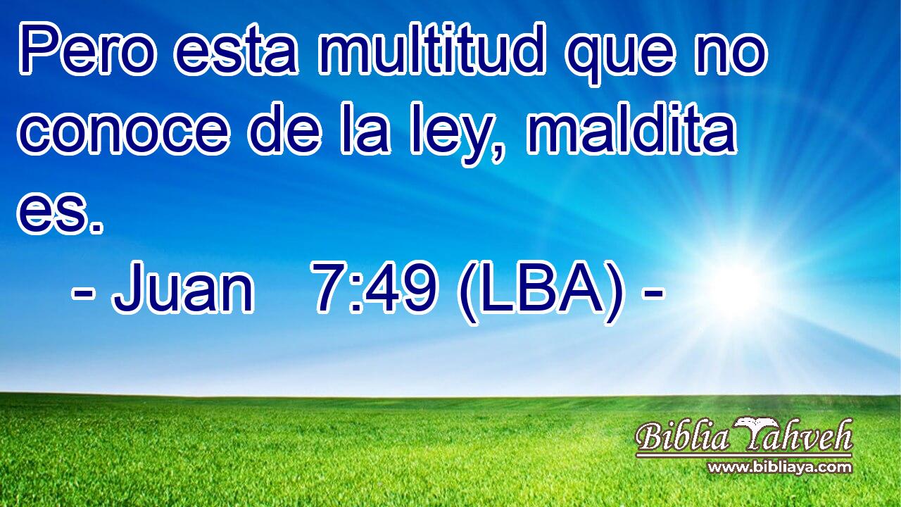Pero esta multitud que no conoce de la ley, maldita es.