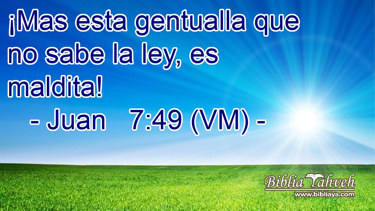  ¡Mas esta gentualla que no sabe la ley, es maldita! 