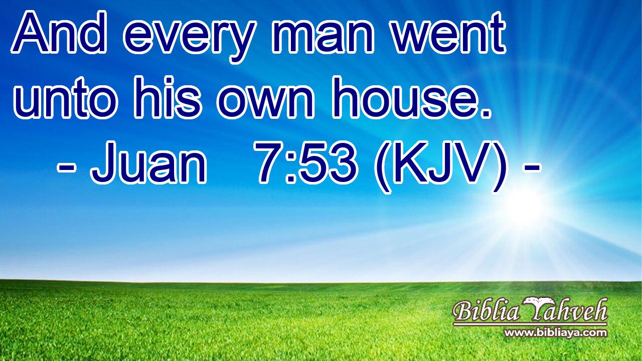And every man went unto his own house.