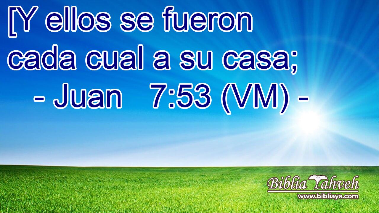  [Y ellos se fueron cada cual a su casa; 