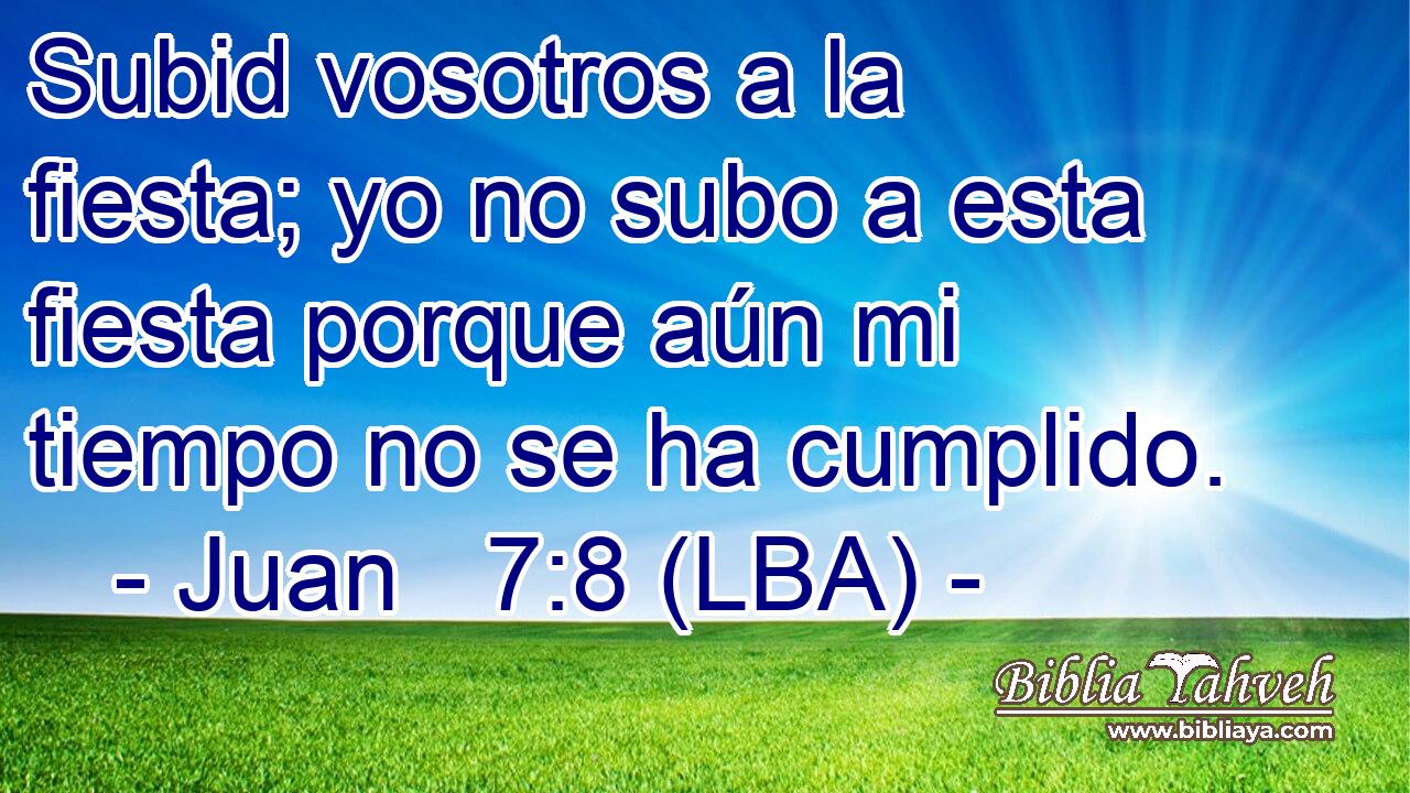 Subid vosotros a la fiesta; yo no subo a esta fiesta porque aún mi tiempo no se ha cumplido.