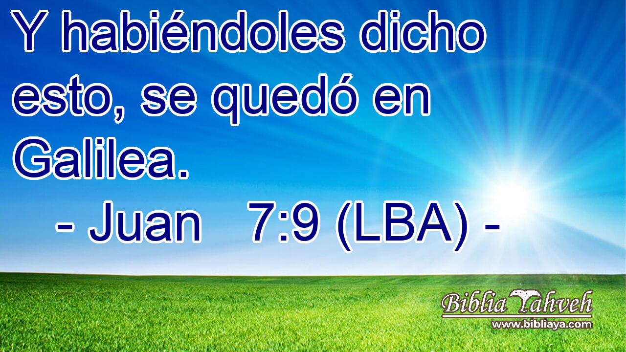 Y habiéndoles dicho esto, se quedó en Galilea.