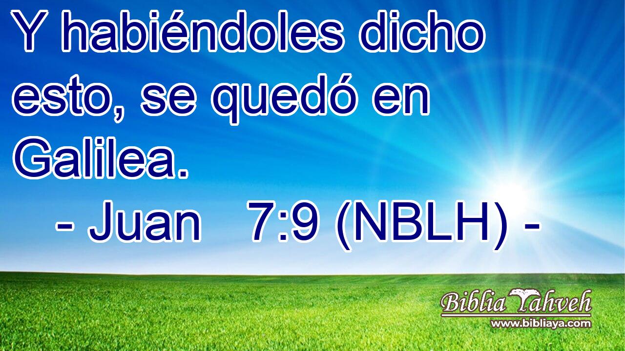  Y habiéndoles dicho esto, se quedó en Galilea. 