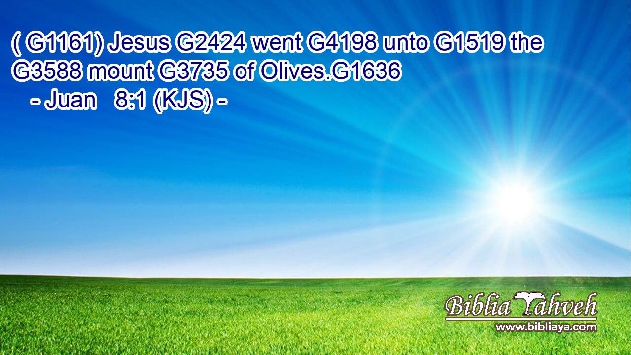 ( G1161) Jesus G2424 went G4198 unto G1519 the G3588 mount G3735 of Olives.G1636