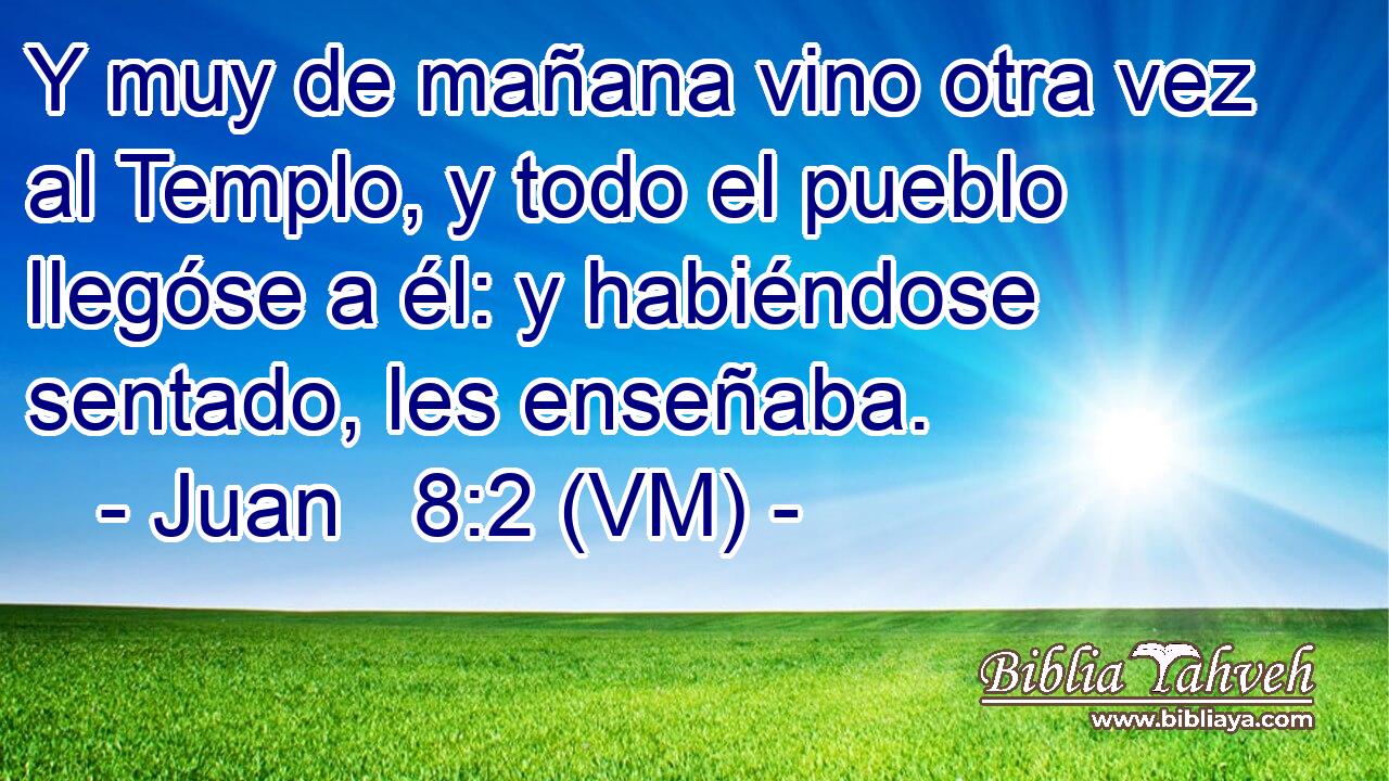  Y muy de mañana vino otra vez al Templo, y todo el pueblo llegóse a él: y habiéndose sentado, les enseñaba. 