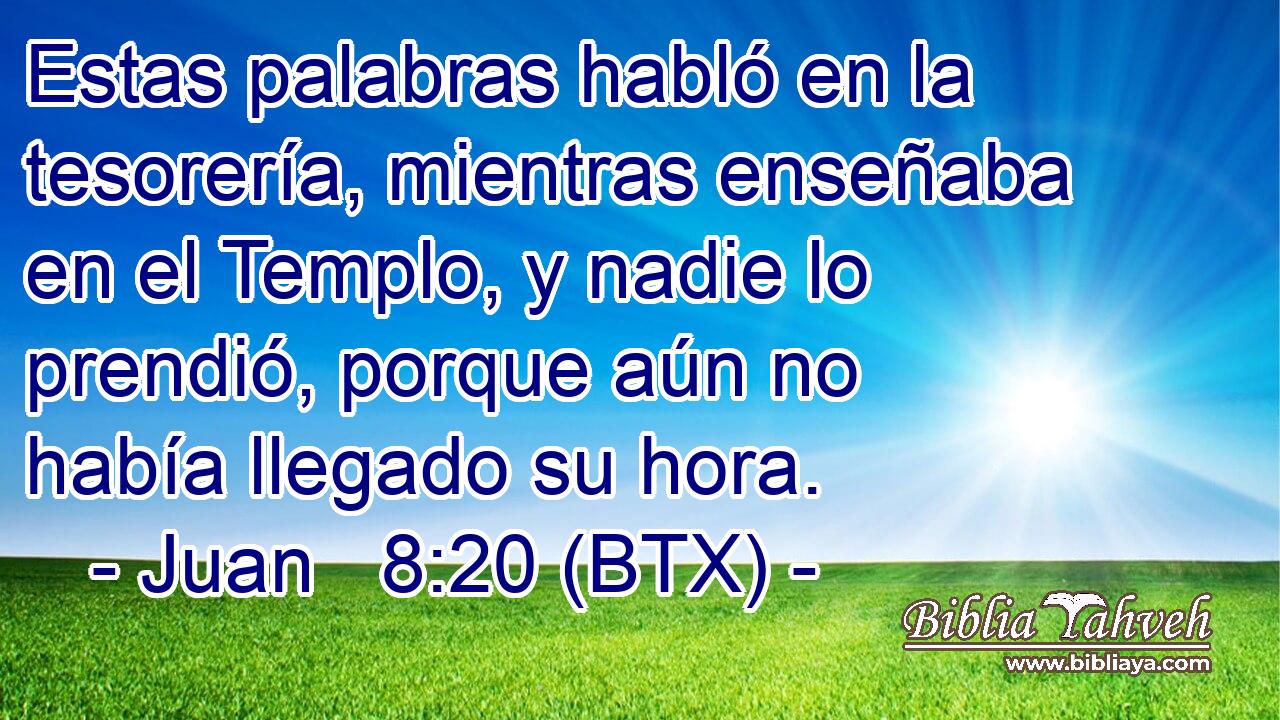 Estas palabras habló en la tesorería, mientras enseñaba en el Templo, y nadie lo prendió, porque aún no había llegado su hora.