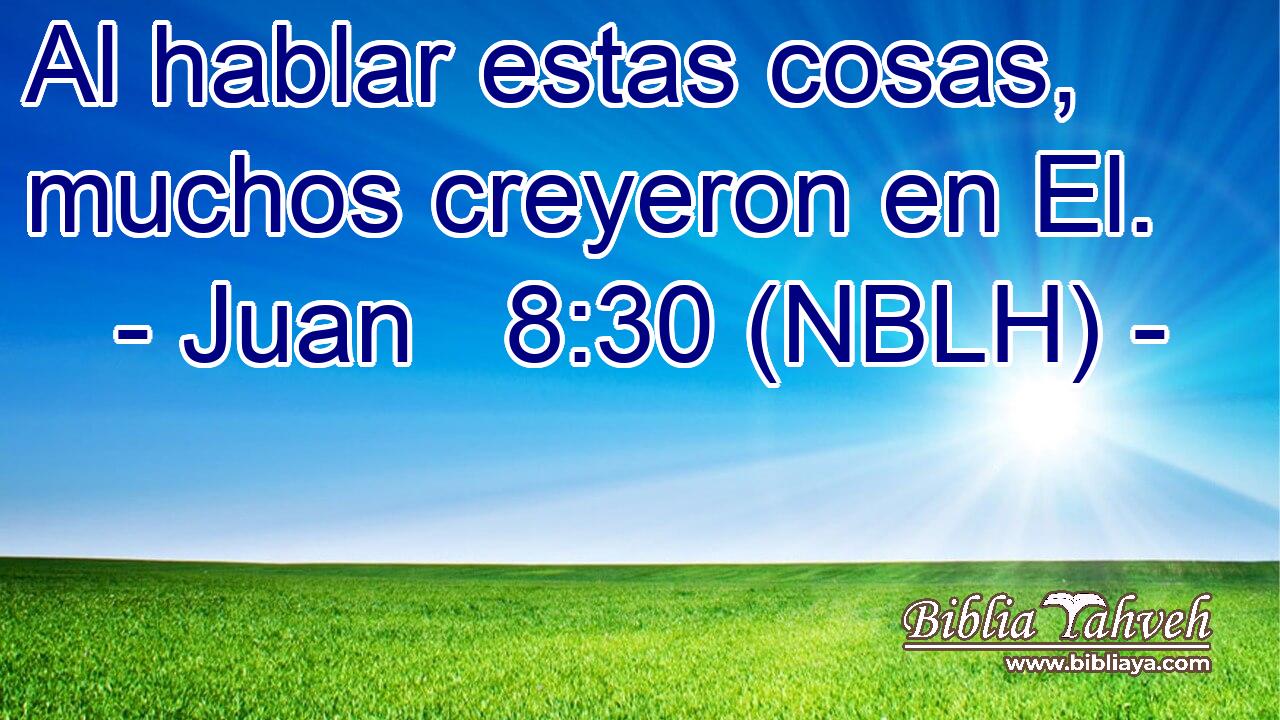  Al hablar estas cosas, muchos creyeron en El. 