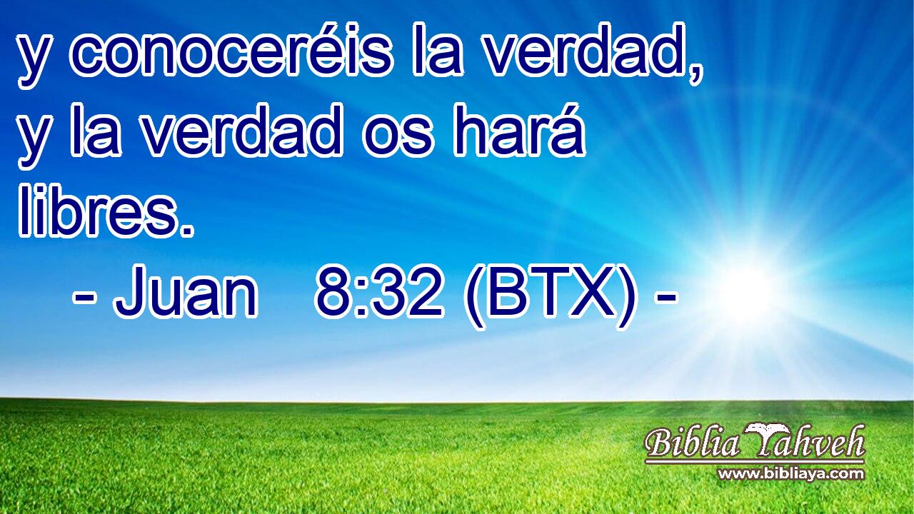 y conoceréis la verdad, y la verdad os hará libres.