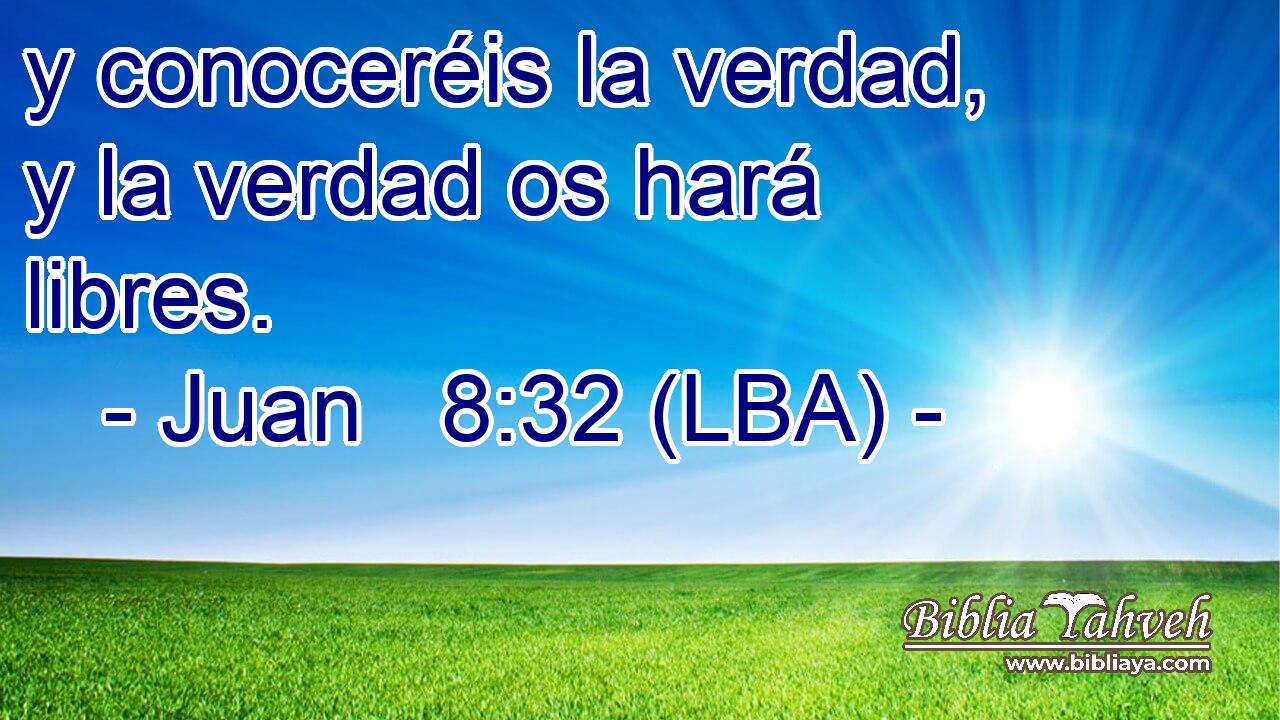 y conoceréis la verdad, y la verdad os hará libres.
