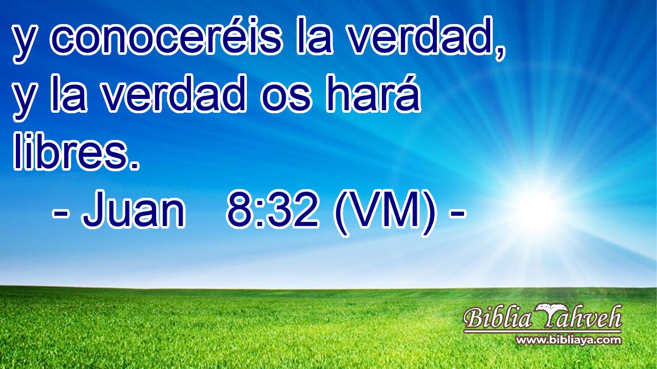  y conoceréis la verdad, y la verdad os hará libres. 