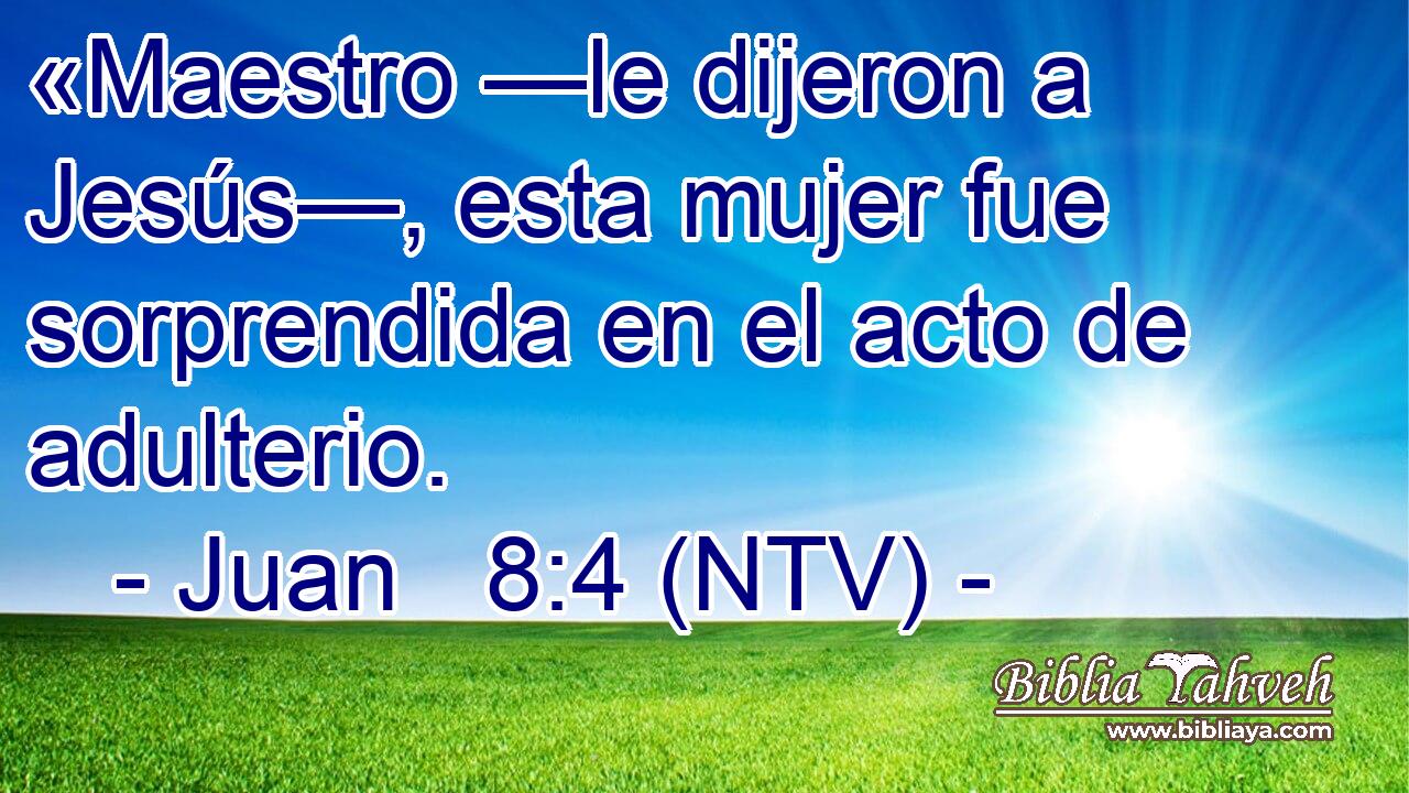 «Maestro —le dijeron a Jesús—, esta mujer fue sorprendida en el acto de adulterio.