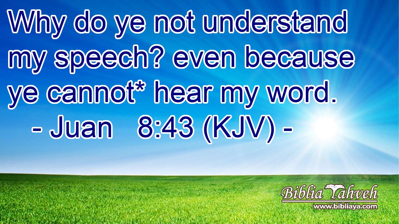 juan-8-43-kjv-why-do-ye-not-understand-my-speech-even-becau