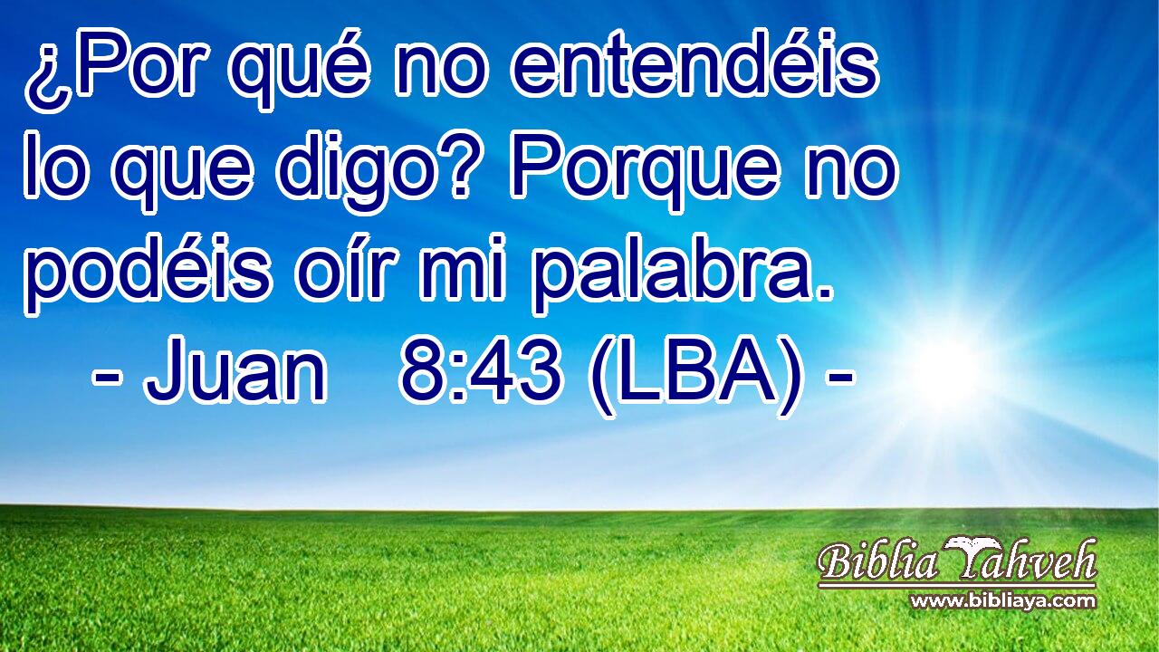 ¿Por qué no entendéis lo que digo? Porque no podéis oír mi palabra.