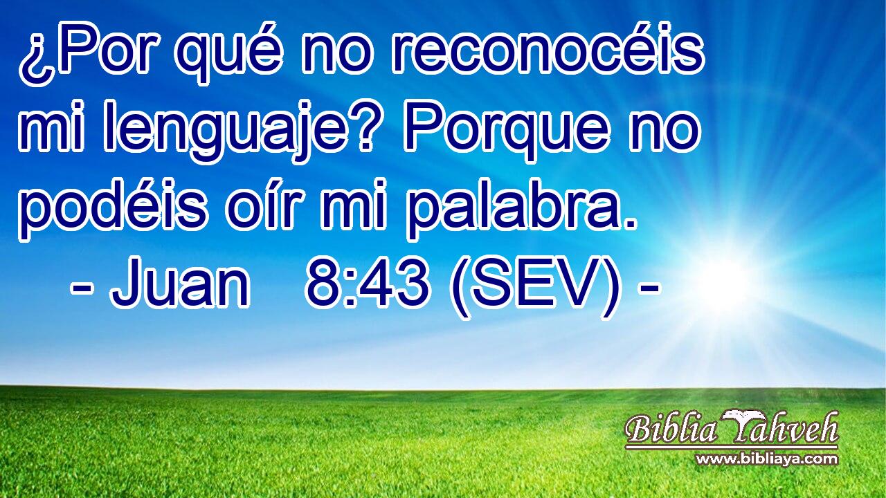 ¿Por qué no reconocéis mi lenguaje? Porque no podéis oír mi palabra.