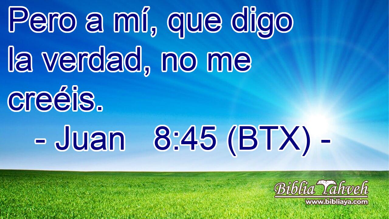 Pero a mí, que digo la verdad, no me creéis.