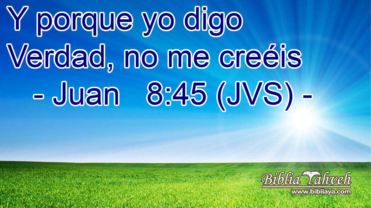 Y porque yo digo Verdad, no me creéis